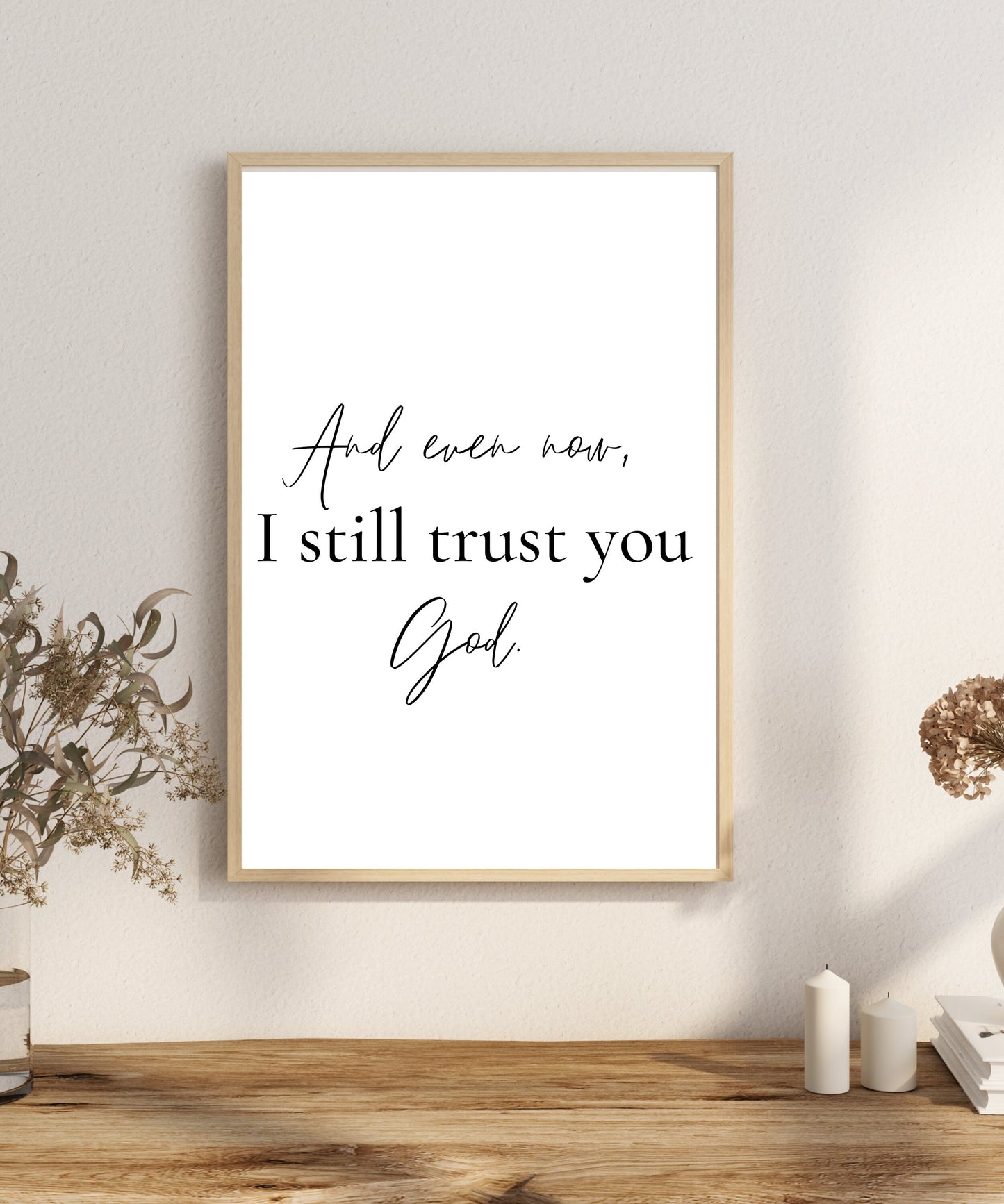 I trust you God, Christian printable wall art, And Even Now, living room wall art, dearsoulprints, Christian decor, Christian gifts